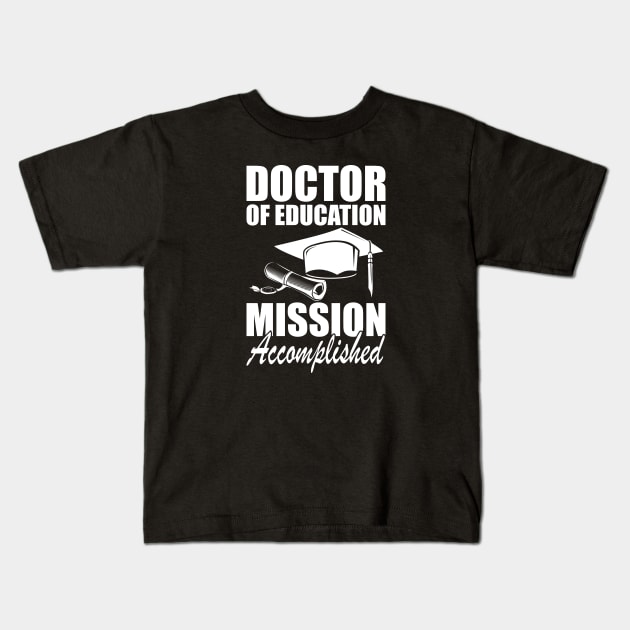 Doctor of education Mission accomplished w Kids T-Shirt by KC Happy Shop